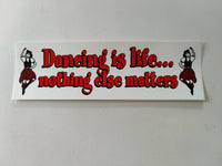 Dancing is life..nothing matters bumper sticker